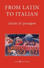 From Latin to Italian: an historical outline of the phonology and morphology of the Italian language - C.H. Grandgent