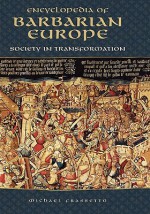 Encyclopedia of Barbarian Europe: Society in Transformation - Michael Frassetto, Michael Frasetto