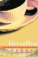 Geezettes: The Adventures of Seven Retired Women - Steven Schwartz