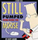 Still Pumped From Using The Mouse - Scott Adams