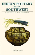 Indian Pottery of the Southwest: A Selected Bibliography - Marcia Muth, Mina Yamashita