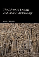 The Schweich Lectures and Biblical Archaeology - Graham Davies