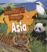 Animals in Danger in Asia - Richard Spilsbury, Louise Spilsbury, Michael Bright