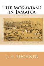 The Moravians in Jamaica - J H Buchner, Maggie Mack