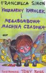 Koszmarny Karolek i megabombowa machina czasowa - Simon Francesca, Makuch Maria