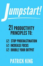 Punch Out Procrastination: 21 Productivity Principles to Beat Procrastination, Boost Focus, and Double Your Output (Increase Productivity, Kill Distractions, Master Motivation, and Get Stuff Done!) - Patrick King