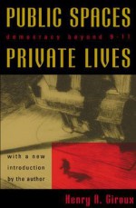 Public Spaces, Private Lives: Democracy Beyond 9/11 - Henry A. Giroux