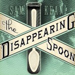 The Disappearing Spoon: And Other True Tales of Madness, Love, and the History of the World from the Periodic Table of the Elements - Sam Kean, Sean Runnette