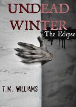 Undead Winter - The Eclipse - T.M. Williams