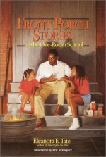 Front Porch Stories: at the One-Room School - Eleanora E. Tate