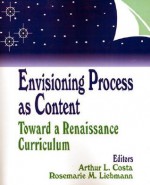 Envisioning Process as Content: Toward a Renaissance Curriculum - Arthur L. Costa