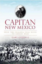 Capitan, New Mexico: From the Coalora Coal Mines to Smokey Bear - Gary Cozzens