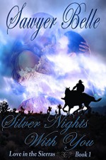 Silver Nights With You (Love in the Sierras Book 1) - Sawyer Belle