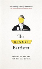 The Secret Barrister: Stories of the Law and How It's Broken - The Secret Barrister