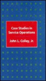 Case Studies In Service Operations - John L. Colley