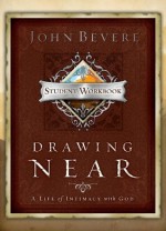 Drawing Near: A Life of Intimacy with God - Student Workbook - John Bevere