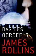 Dag des oordeels - James Rollins, Gerda Wolfswinkel