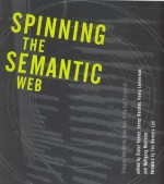 Spinning the Semantic Web: Bringing the World Wide Web to Its Full Potential - Dieter Fensel