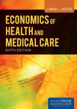 Economics of Health and Medical Care - Deborah Ed. Hicks, Lanis Hicks