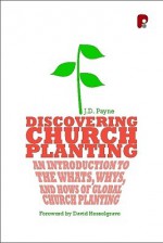 Discovering Church Planting: An Introduction to the Whats, Whys, and Hows of Global Church Planting - J.D. Payne