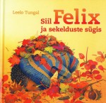 Siil Felix ja sekelduste sügis - Leelo Tungal, Regina Lukk-Toompere