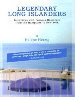 Legendary Long Islanders: Interviews with Famous Residents from the Hamptons to New York - Helene Herzig