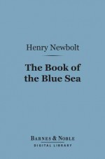 The Book of the Blue Sea (Barnes & Noble Digital Library) - Henry Newbolt