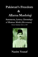 Pakistan's Freedom & Allama Mashriqi; Statements, Letters, Chronology of Khaksar Tehrik (Movement), Period: Mashriqi's Birth to 1947 - Nasim Yousaf