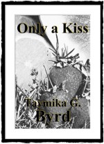 Only a Kiss - Taymika Byrd