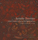 Iwenhe Tyerrtye: What It Means to Be an Aboriginal Person - Margaret Kemarre Turner, Barry McDonald Perrurle, Veronica Perrurle Dobson