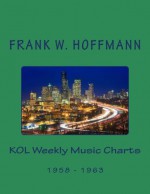 KOL Weekly Music Charts: 1958 - 1963 - Frank W. Hoffmann