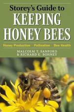 Storey's Guide to Keeping Honey Bees: Honey Production, Pollination, Health (Storey's Guide to Raising) - Richard E. Bonney, Malcolm T. Sanford