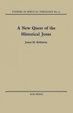 A New Quest of the Historical Jesus - James M Robinson