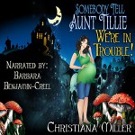 Somebody Tell Aunt Tillie We're in Trouble!: The Toad Witch Mysteries, Book 2 - HekaRose Publishing Group, Barbara Benjamin-Creel, Christiana Miller