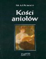 Kości aniołów : apokryf - Michał Nawrocki