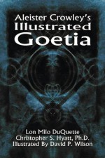 Aleister Crowley's Illustrated Goetia - Lon Milo Duquette, Christopher S. Hyatt, Aleister Crowley, David P. Wilson