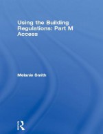 Using the Building Regulations: Part M Access - Melanie Smith