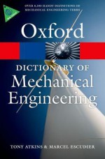 A Dictionary of Mechanical Engineering (Oxford Paperback Reference) - Tony Atkins, Marcel Escudier