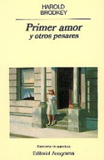 Primer amor y otros pesares - Harold Brodkey, Enrique Murillo