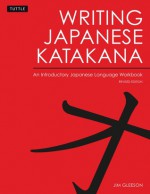 Writing Japanese Katakana: An Introductory Japanese Language Workbook - Jim Gleeson