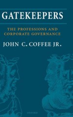 Gatekeepers: The Role of the Professions and Corporate Governance (Clarendon Lectures in Management Studies) - John C. Coffee Jr.