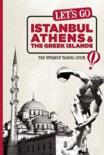 Let's Go Istanbul, Athens & the Greek Islands: The Student Travel Guide - Harvard Student Agencies, Inc., Michal Labik, Harvard Student Agencies, Inc.