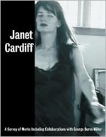 Janet Cardiff: A Survey of Works, with George Bures Miller - Carolyn Christov-Bakargiev, Glenn Lowry, Marcel Brisebois