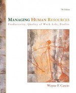 Managing Human Resources: Productivity, Quality of Work Life, Profits - Wayne Cascio