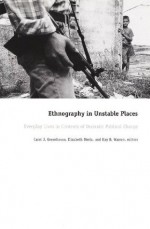 Ethnography in Unstable Places: Everyday Lives in Contexts of Dramatic Political Change - Carol J. Greenhouse, Elizabeth Mertz, Kay B.B. Warren, Carroll McC. Lewin, Robert J. Gordon