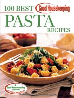 Good Housekeeping 100 Best Pasta Recipes - Anne Wright, Good Housekeeping