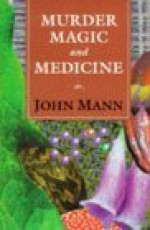 Murder, Magic, and Medicine - John Mann