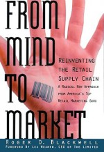 From Mind to Market: Reinventing the Retail Supply Chain - Roger D. Blackwell, Dennis McKee