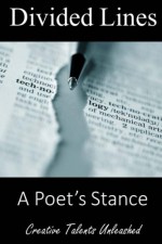 Divided Lines: A Poet's Stance - Raja Williams, June Barefield, Billy Charles Root, Christena AV Williams, Demitri Tyler, Tony Haynes, Damon E. Johnson, Sue Lobo, Debra McLain, Lindsey F. Rhodes, Donna J. Sanders, Christopher Allen Breidinger, Adam Levon Brown, Alexis McFarlin, Amrita Valan, Ana Leigh 