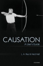 Causation: A User's Guide - L.A. Paul, Ned Hall